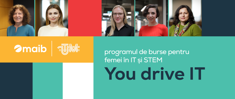 Maib în parteneriat cu UTM lansează în premieră Programul de Burse „You drive IT”, promovând incluziunea și egalitatea de gen